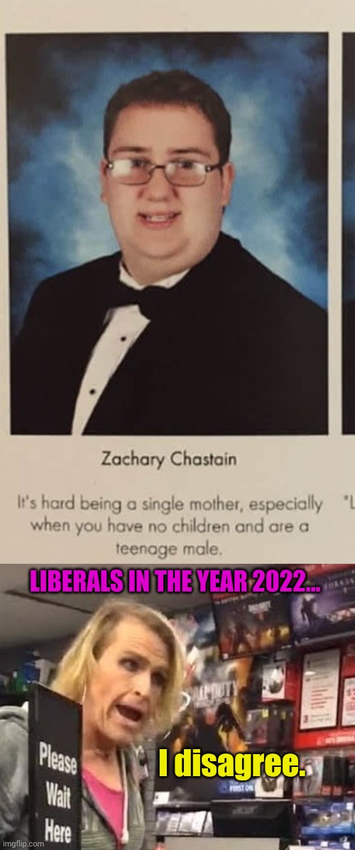 LIBERALS IN THE YEAR 2022... I disagree. | image tagged in it's ma'am | made w/ Imgflip meme maker