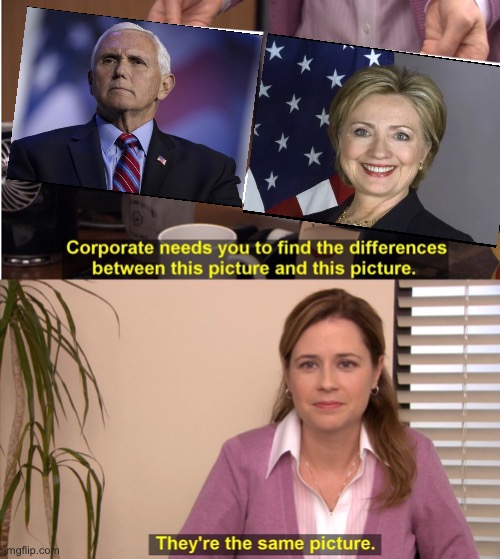 Mike Pence = Hillary Clinton | image tagged in memes,they're the same picture,mike pence,hillary clinton,rino | made w/ Imgflip meme maker