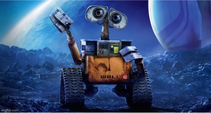 Wall E | image tagged in wall e | made w/ Imgflip meme maker