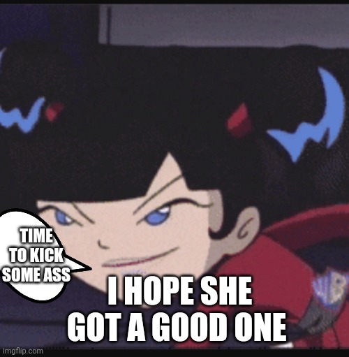 Kimiko tohomiko | TIME TO KICK SOME ASS; I HOPE SHE GOT A GOOD ONE | image tagged in funny memes | made w/ Imgflip meme maker