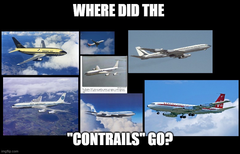 Contrails just take days off? Go find us some B&W original Boeing ones with them. | WHERE DID THE; "CONTRAILS" GO? | image tagged in chemtrails,chemtrail,contrail,geo engineering | made w/ Imgflip meme maker