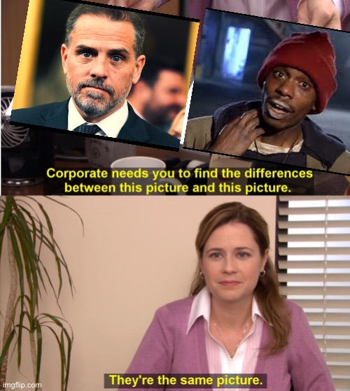 Hunter Biggums | image tagged in memes,they're the same picture,crackhead,hunter biden,tyrone biggums | made w/ Imgflip meme maker