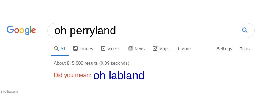 Did you mean? | oh perryland; oh labland | image tagged in did you mean | made w/ Imgflip meme maker