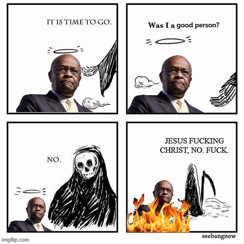 image tagged in herman cain,it is time to go | made w/ Imgflip meme maker