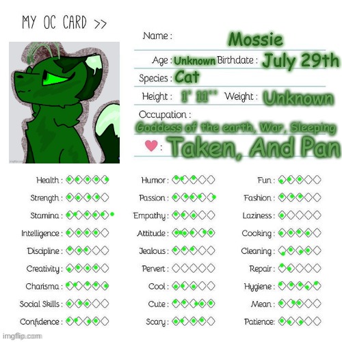 I did the thing. Who should i do next? :D ( Sammy, Comment your suggestion, If you have one. ) | Mossie; July 29th; Unknown; Cat; Unknown; 1' 11''; Goddess of the earth, War, Sleeping; Taken, And Pan | made w/ Imgflip meme maker