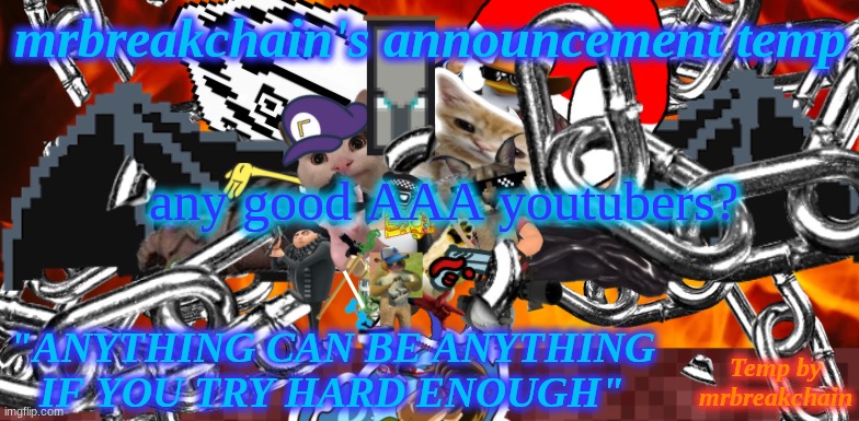 any good AAA youtubers? | image tagged in mrbreakchain's announcement temp 2 0 | made w/ Imgflip meme maker