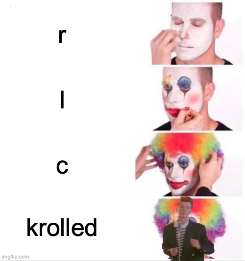 Clown Applying Makeup Meme | r; I; c; krolled | image tagged in memes,clown applying makeup | made w/ Imgflip meme maker