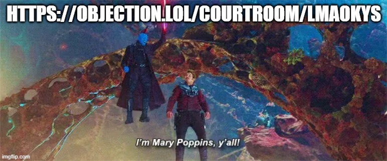 https://objection.lol/courtroom/lmaokys | HTTPS://OBJECTION.LOL/COURTROOM/LMAOKYS | image tagged in i'm mary poppins y'all | made w/ Imgflip meme maker