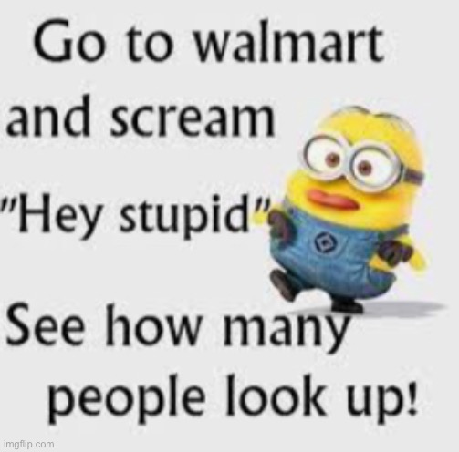 scream this | image tagged in minions,stupid | made w/ Imgflip meme maker