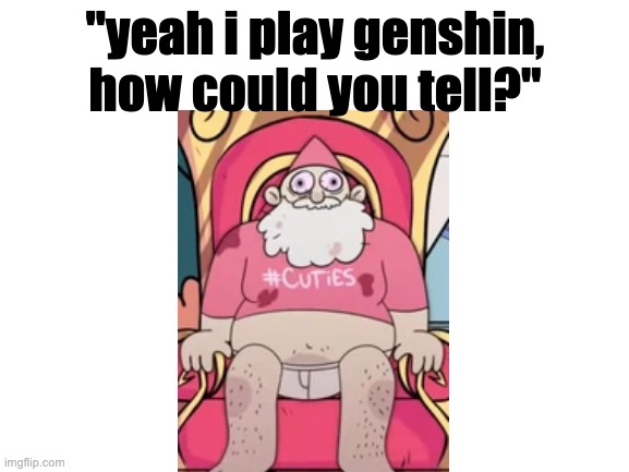 aint no way bro ? | "yeah i play genshin, how could you tell?" | image tagged in genshin impact,dank memes,tags | made w/ Imgflip meme maker