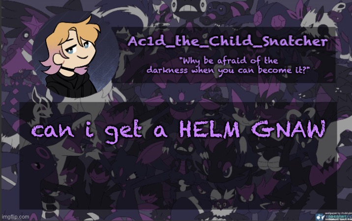 . | can i get a HELM GNAW | made w/ Imgflip meme maker