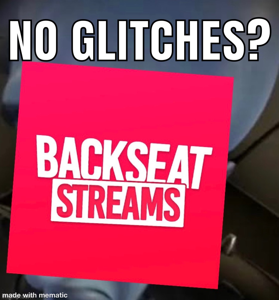 Backseat Streams No Glitches? Blank Meme Template