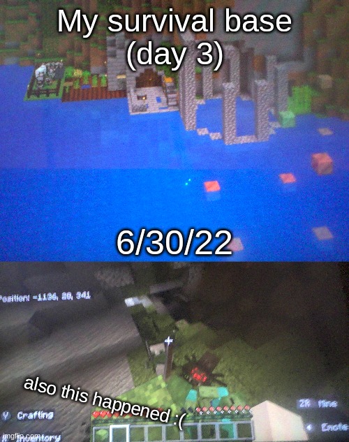 I died by a zombie and lost my stuff :( | My survival base
(day 3); 6/30/22; also this happened :( | image tagged in minecraft,survival,survival base | made w/ Imgflip meme maker