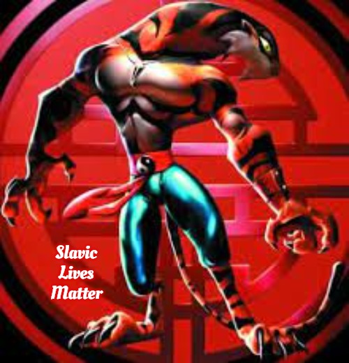 T'ai Fu: Wrath of the Tiger | Slavic Lives Matter | image tagged in t'ai fu wrath of the tiger,slavic | made w/ Imgflip meme maker