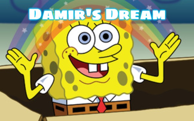 spongebob magic | Damir's Dream | image tagged in spongebob magic,damir's dream | made w/ Imgflip meme maker
