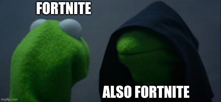 Evil Kermit | FORTNITE; ALSO FORTNITE | image tagged in memes,evil kermit | made w/ Imgflip meme maker