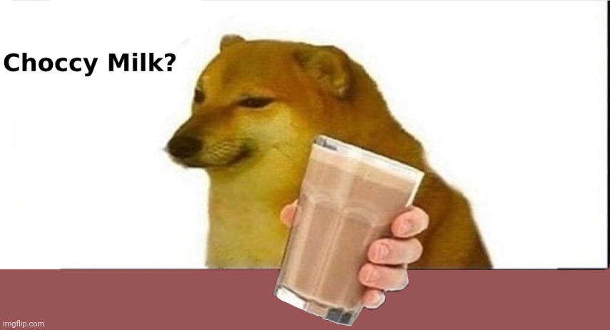 doge choccy milk | image tagged in doge choccy milk | made w/ Imgflip meme maker