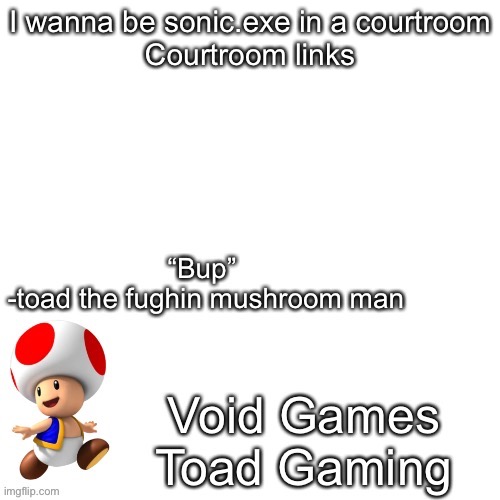 Declan’s toad temp | I wanna be sonic.exe in a courtroom
Courtroom links | image tagged in declan s toad temp | made w/ Imgflip meme maker