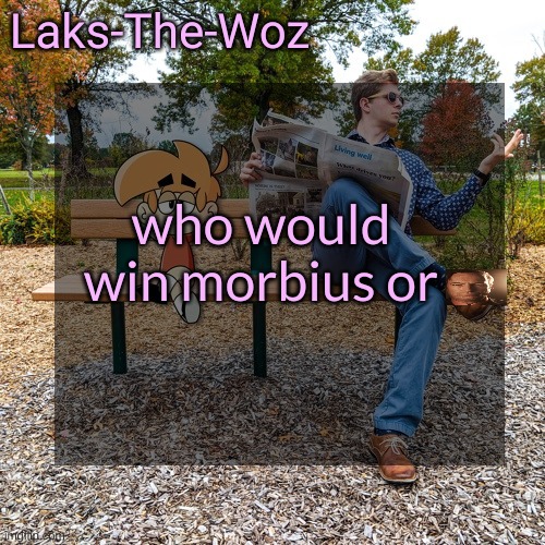 LS mark template | who would win morbius or | image tagged in ls mark template | made w/ Imgflip meme maker