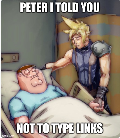 PETER I TOLD YOU | PETER I TOLD YOU NOT TO TYPE LINKS | image tagged in peter i told you | made w/ Imgflip meme maker