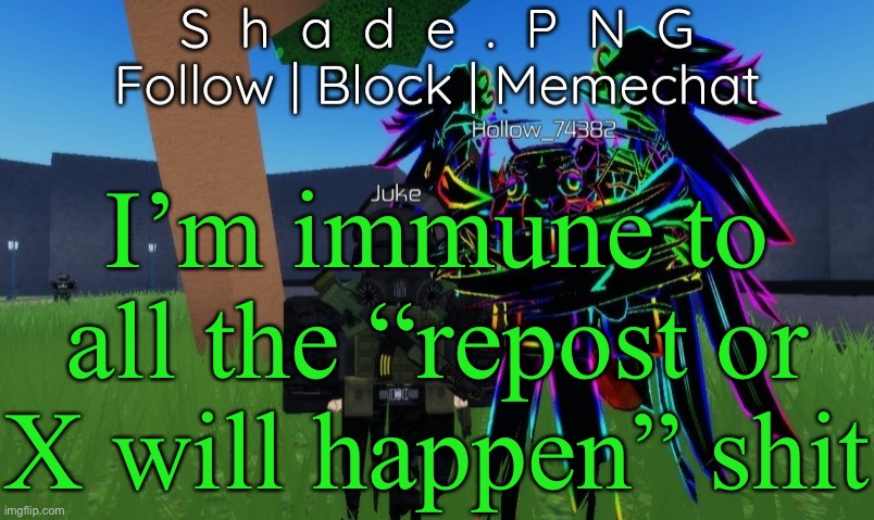 null and shade in roblos, but an announcement temp. | I’m immune to all the “repost or X will happen” shit | image tagged in null and shade in roblos but an announcement temp | made w/ Imgflip meme maker