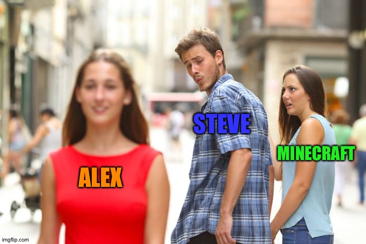 Lol | STEVE; MINECRAFT; ALEX | image tagged in memes,distracted boyfriend,minecraft | made w/ Imgflip meme maker