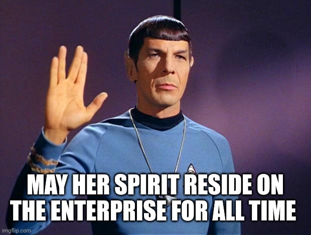 spock live long and prosper | MAY HER SPIRIT RESIDE ON THE ENTERPRISE FOR ALL TIME | image tagged in spock live long and prosper | made w/ Imgflip meme maker