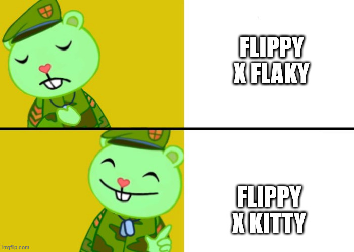 Drake Meme(Flippy Version) |  FLIPPY X FLAKY; FLIPPY X KITTY | image tagged in drake meme flippy version | made w/ Imgflip meme maker