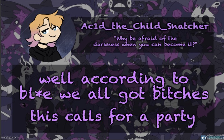 . | well according to bl*e we all got bitches; this calls for a party | made w/ Imgflip meme maker