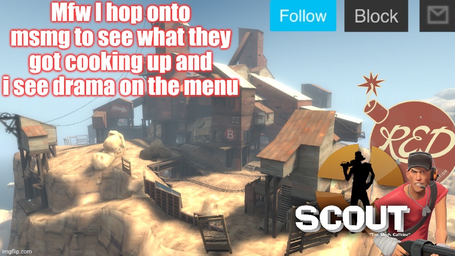 My fav | Mfw I hop onto msmg to see what they got cooking up and i see drama on the menu | image tagged in scouts 4 announcement temp | made w/ Imgflip meme maker