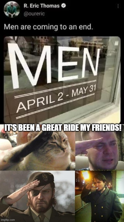 So I found this meme in 2023... |  IT'S BEEN A GREAT RIDE MY FRIENDS! | image tagged in meme,end of the world,sucks | made w/ Imgflip meme maker