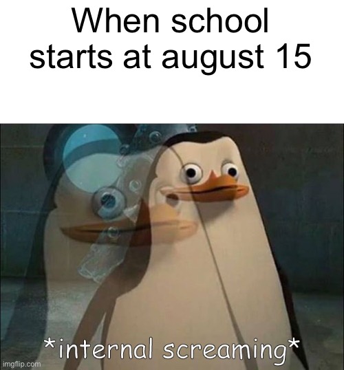 NO NO NO WHY |  When school starts at august 15 | image tagged in memes,school,sucks | made w/ Imgflip meme maker