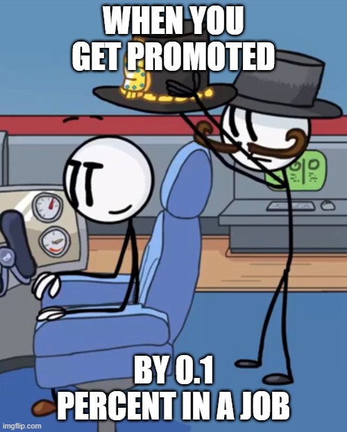 lol | WHEN YOU GET PROMOTED; BY 0.1 PERCENT IN A JOB | image tagged in henry stickmin rpe ending | made w/ Imgflip meme maker