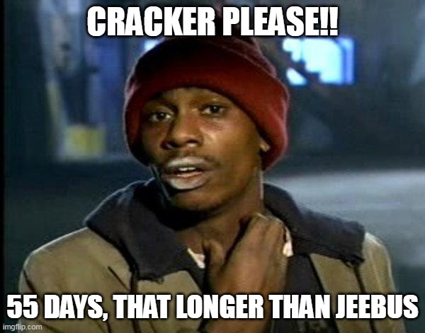 dave chappelle |  CRACKER PLEASE!! 55 DAYS, THAT LONGER THAN JEEBUS | image tagged in dave chappelle | made w/ Imgflip meme maker