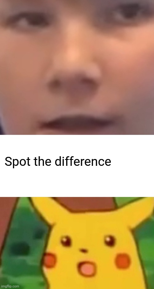 Spot the difference | image tagged in memes,surprised pikachu | made w/ Imgflip meme maker