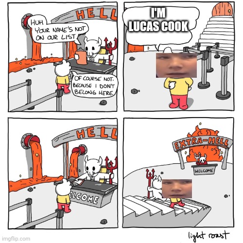 Extra-Hell | I'M LUCAS COOK | image tagged in extra-hell | made w/ Imgflip meme maker