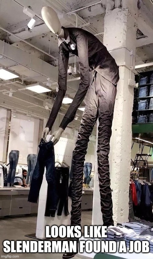 LOOKS LIKE SLENDERMAN FOUND A JOB | made w/ Imgflip meme maker