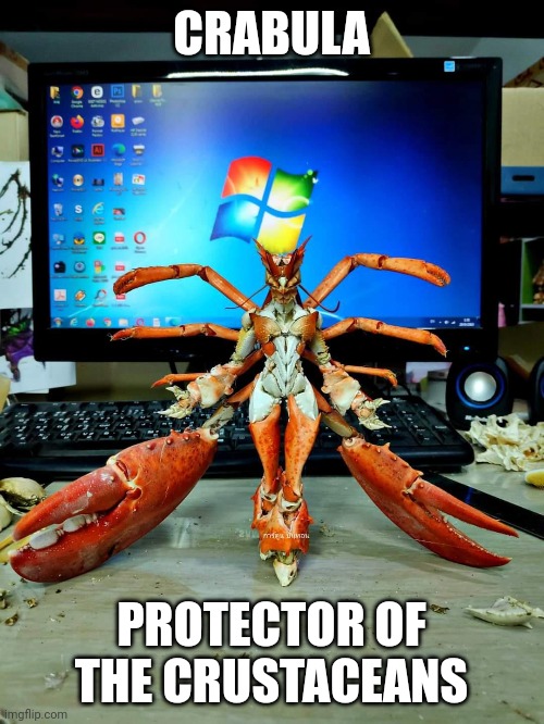 Return of the queen. If you remember when the stream started this one was my favorite (I still really like it) | CRABULA; PROTECTOR OF THE CRUSTACEANS | made w/ Imgflip meme maker