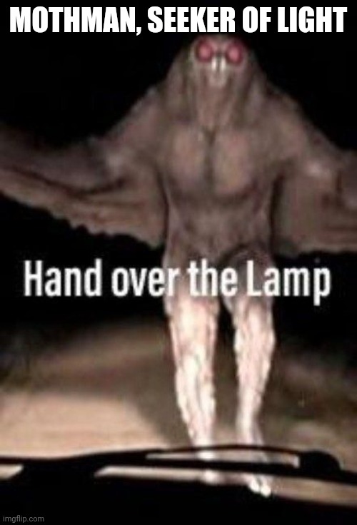 MOTHMAN, SEEKER OF LIGHT | made w/ Imgflip meme maker