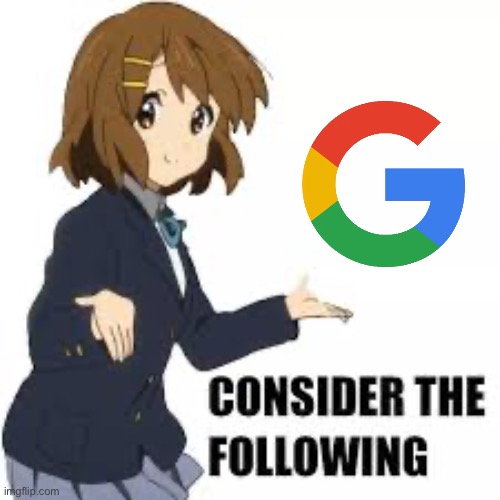 Consider the following | image tagged in consider the following | made w/ Imgflip meme maker