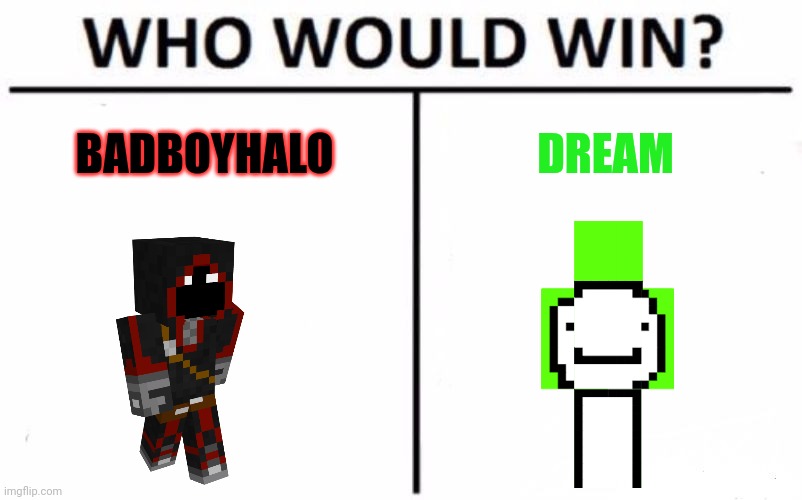Testing, testing, 1,2,3 | BADBOYHALO; DREAM | image tagged in memes,who would win | made w/ Imgflip meme maker