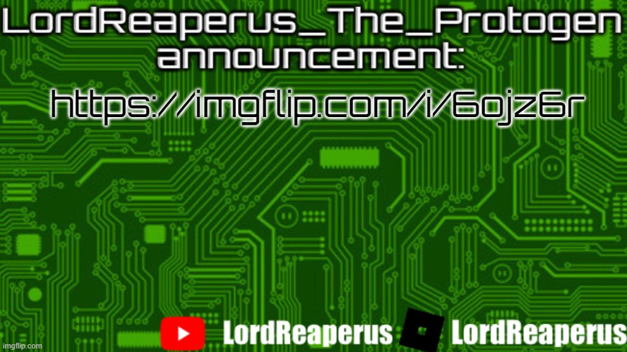 LordReaperus_The_Protogen announcement template | https://imgflip.com/i/6ojz6r | image tagged in lordreaperus_the_protogen announcement template | made w/ Imgflip meme maker