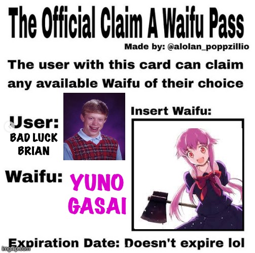 Now that's what I call bad luck! | BAD LUCK
BRIAN; YUNO
GASAI | image tagged in official claim a waifu pass | made w/ Imgflip meme maker