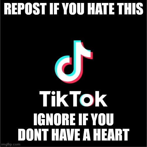 tiktok was a huge mistake worse than death | REPOST IF YOU HATE THIS; IGNORE IF YOU DONT HAVE A HEART | image tagged in tiktok logo,tiktok sucks,tiktok,mistake | made w/ Imgflip meme maker