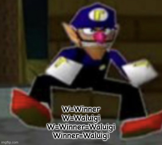 wah male | W=Winner
W=Waluigi
W=Winner=Waluigi
Winner=Waluigi | image tagged in wah male | made w/ Imgflip meme maker