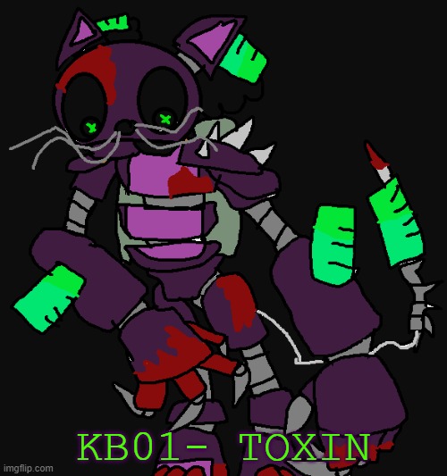 Introducing the KB series of animatronics! | KB01- TOXIN | image tagged in fnaf,killer meme | made w/ Imgflip meme maker