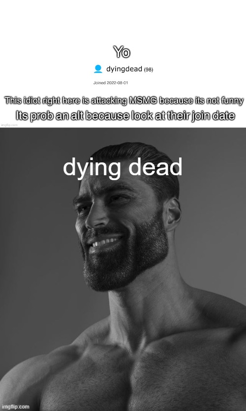 dying dead | image tagged in giga chad | made w/ Imgflip meme maker