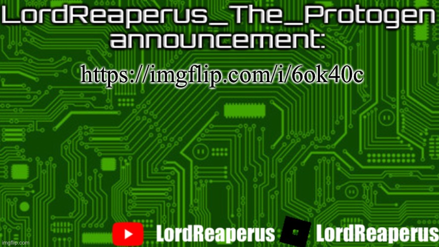 LordReaperus_The_Protogen announcement template | https://imgflip.com/i/6ok40c | image tagged in lordreaperus_the_protogen announcement template | made w/ Imgflip meme maker