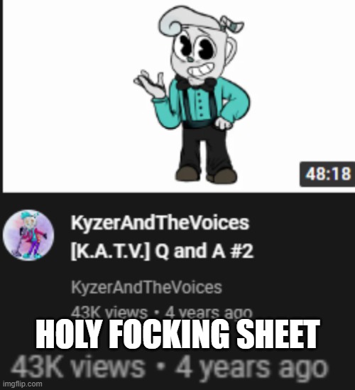 That's my guy's old oc, I still get old at the fact it was 4 years ago even tho I found out about him 3 years ago | HOLY FOCKING SHEET | made w/ Imgflip meme maker