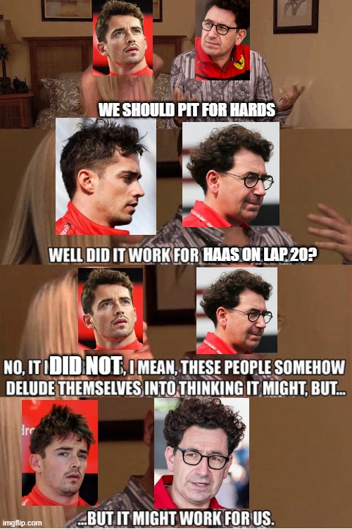 But It Might Work For Us | WE SHOULD PIT FOR HARDS; HAAS ON LAP 20? DID NOT | image tagged in but it might work for us | made w/ Imgflip meme maker